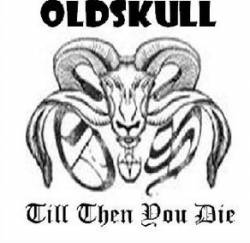 Oldskull (VEN) : Till Then You Die
